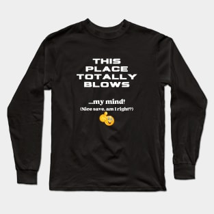 This Place Totally Blows Long Sleeve T-Shirt